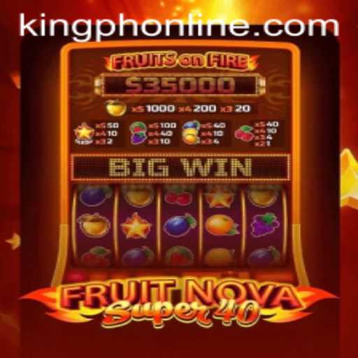 FruitNovaSuper40: A Juicy Spin in the World of Online Gaming at KING.PH